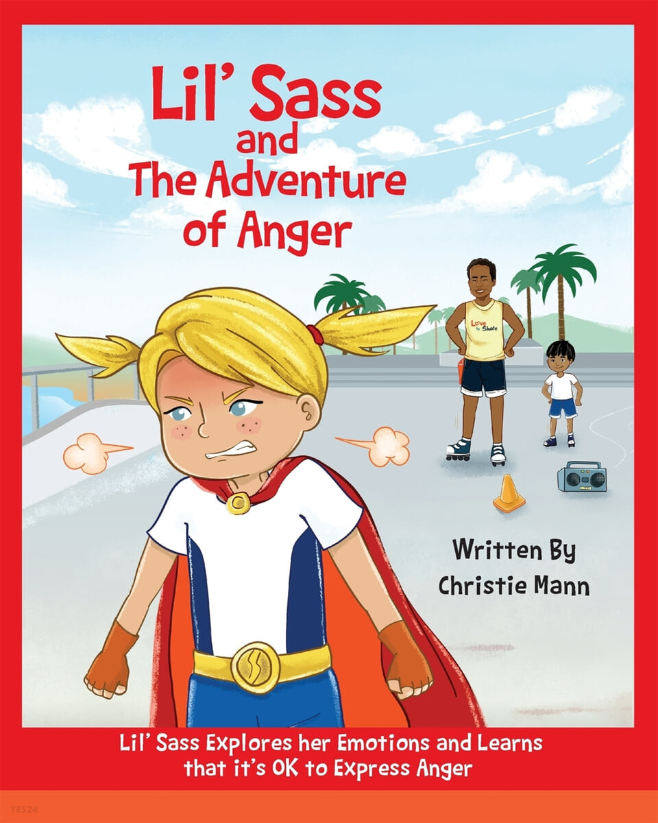 Lil Sass and the adventure of anger : Lil Sass explores her emotions and learns that its OK to express anger