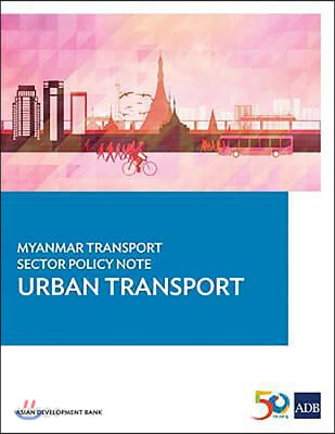 Myanmar Transport Sector Policy Note: Urban Transport (Urban Transport)