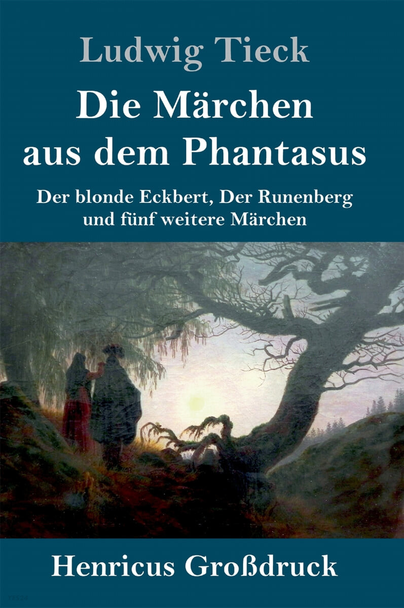 Die Marchen aus dem Phantasus (Großdruck): Der blonde Eckbert, Der Runenberg und funf weitere Marchen