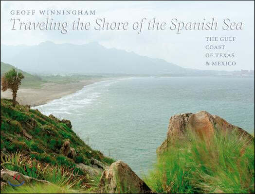Traveling the Shore of the Spanish Sea: The Gulf Coast of Texas and Mexico Volume 9 (The Gulf Coast of Texas & Mexico)