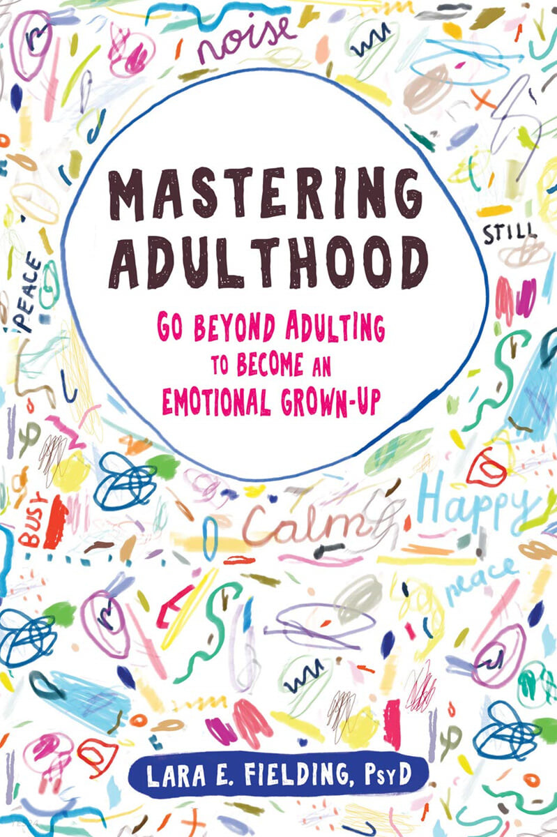 Mastering Adulthood (Go Beyond Adulting to Become an Emotional Grown-Up)