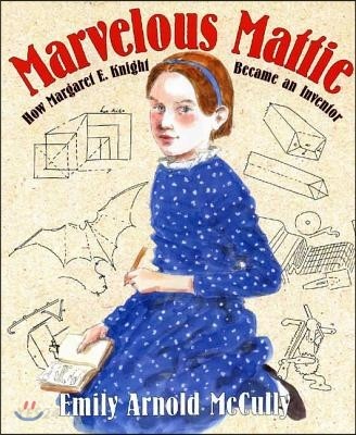 Marvelous Mattie : how Margaret E. Knight became an inventor