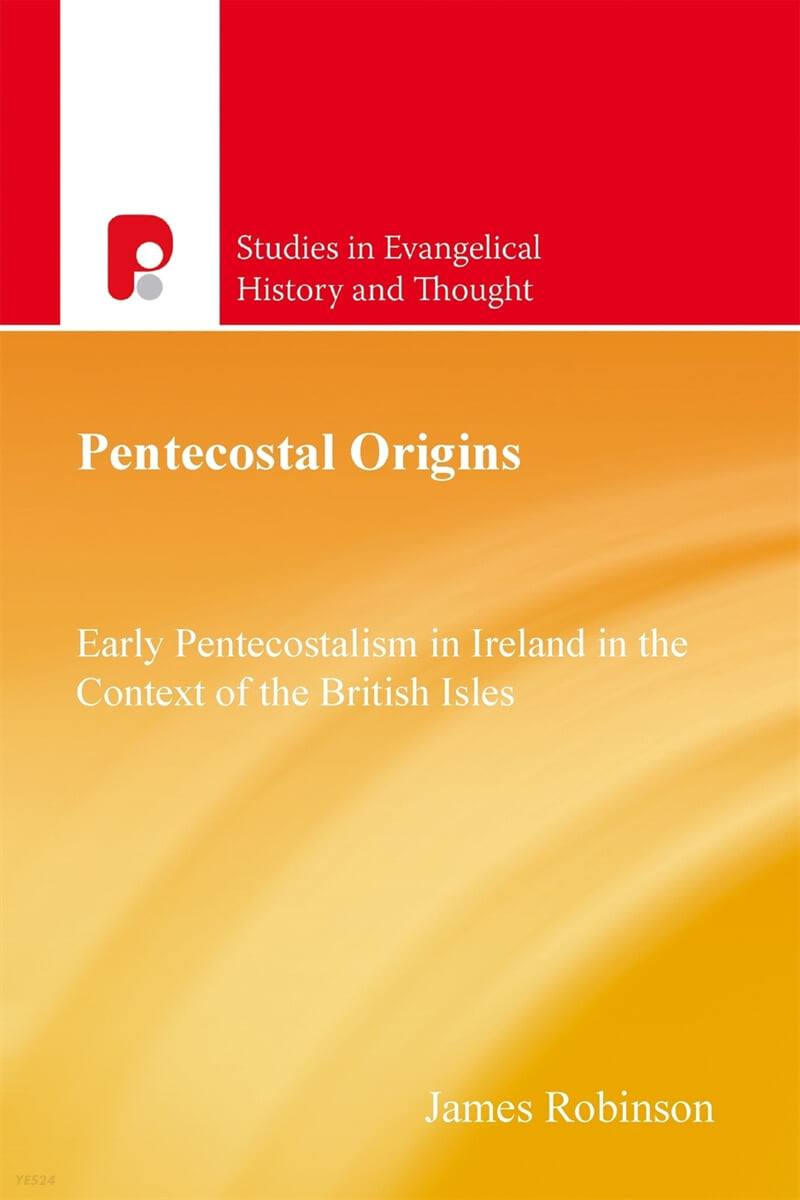 Pentecostal origins : early pentecostalism in Ireland in the context of the British Isles