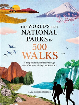 (The)World&#039;s best national parks in 500 walks  : hiking routes and rambles through nature&#039;s most enticing environments 표지