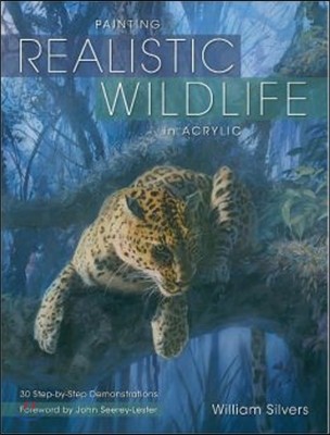 Painting Realistic Wildlife in Acrylic: 30 Step-By-Step Demonstrations (30 Step-by-step Demonstrations, 1 Palette)