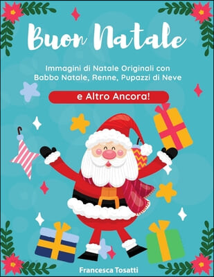 Buon Natale (Immagini di Natale Originali con Babbo Natale, Renne, Pupazzi di Neve e Altro Ancora! Merry Christmas (Italian Version))