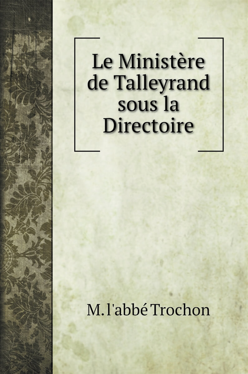 Le Ministere de Talleyrand sous la Directoire