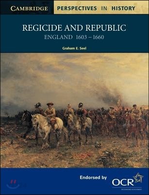 Regicide and Republic: England 1603-1660 (England 1603-1660)
