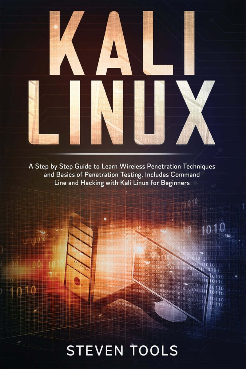 Kali linux (a step by step guide to learn wireless penetration techniques and basics of penetration testing, includes command line and hacking with kali linux for beginners)