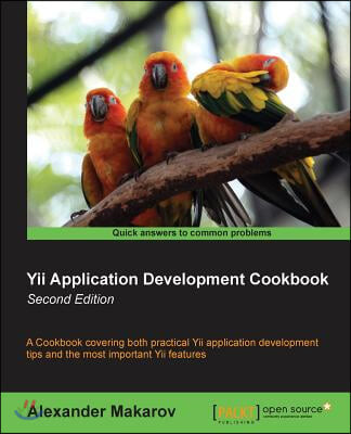 Yii application development cookbook- [electronic resource] : a cookbook covering both practical Yii application development tips and the most important Yii features