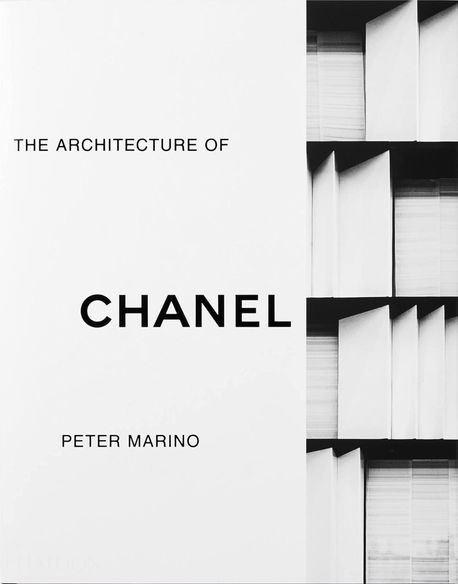 Peter Marino: The Architecture of Chanel (The Architecture of Chanel)