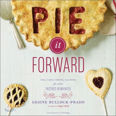 Pie it forward : pies, tarts, tortes, galettes & other pastries reinvented / by Gesine Bul...