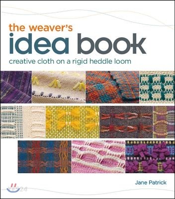 The weaver's idea book : creative cloth on a rigid-heddle loom / Jane Patrick.