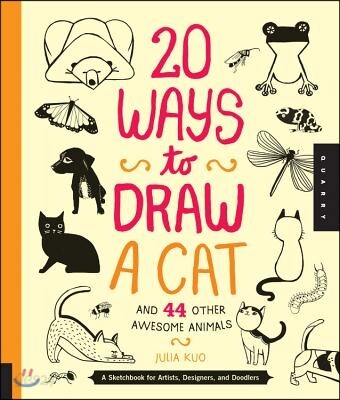 20 Ways to Draw a Cat and 44 Other Awesome Animals: A Sketchbook for Artists, Designers, and Doodlers (A Sketchbook for Artists, Designers, and Doodlers)