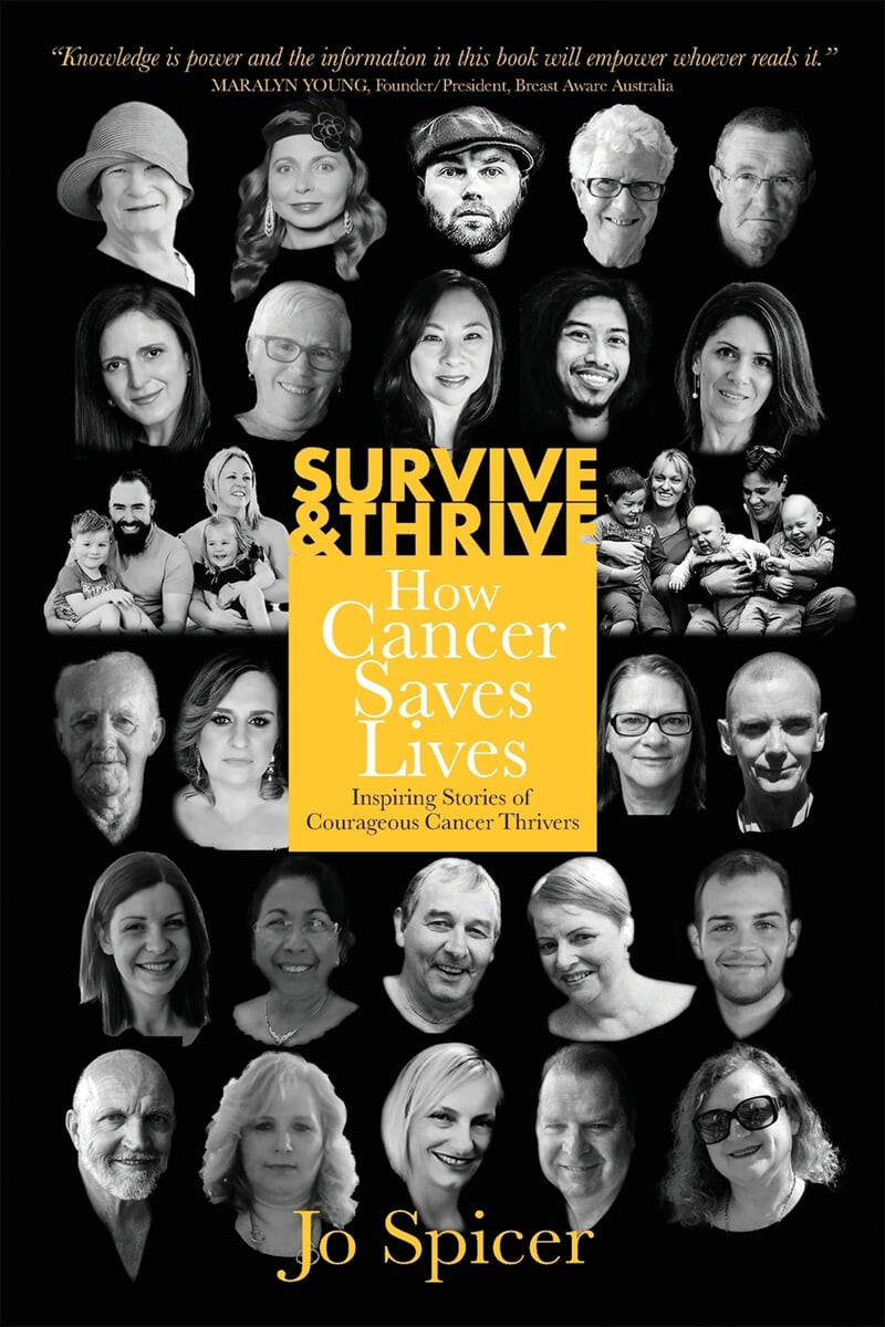 Survive and Thrive! How Cancer Saves Lives: Inspiring Stories of Courageous Cancer Thrivers