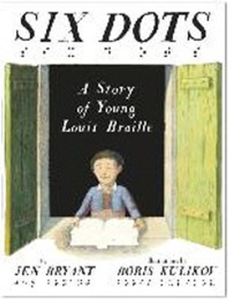 Six dots : a story of young Louis Braille