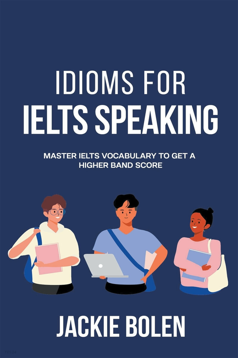 Idioms for IELT Speaking (Master IELTS Vocabulary to Get a Higher Band Score)