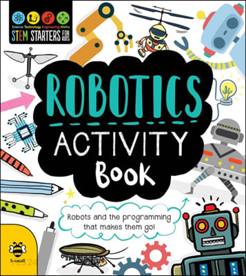 Robotics Activity Book (Robots and the Programming That Makes Them Go!)