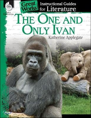The One and Only Ivan: An Instructional Guide for Literature (An Instructional Guide for Literature: An Instructional Guide for Literature)