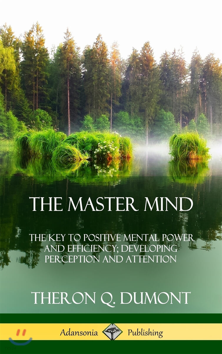The Master Mind (Or, The Key to Positive Mental Power and Efficiency; Developing Perception and Attention (Hardcover))