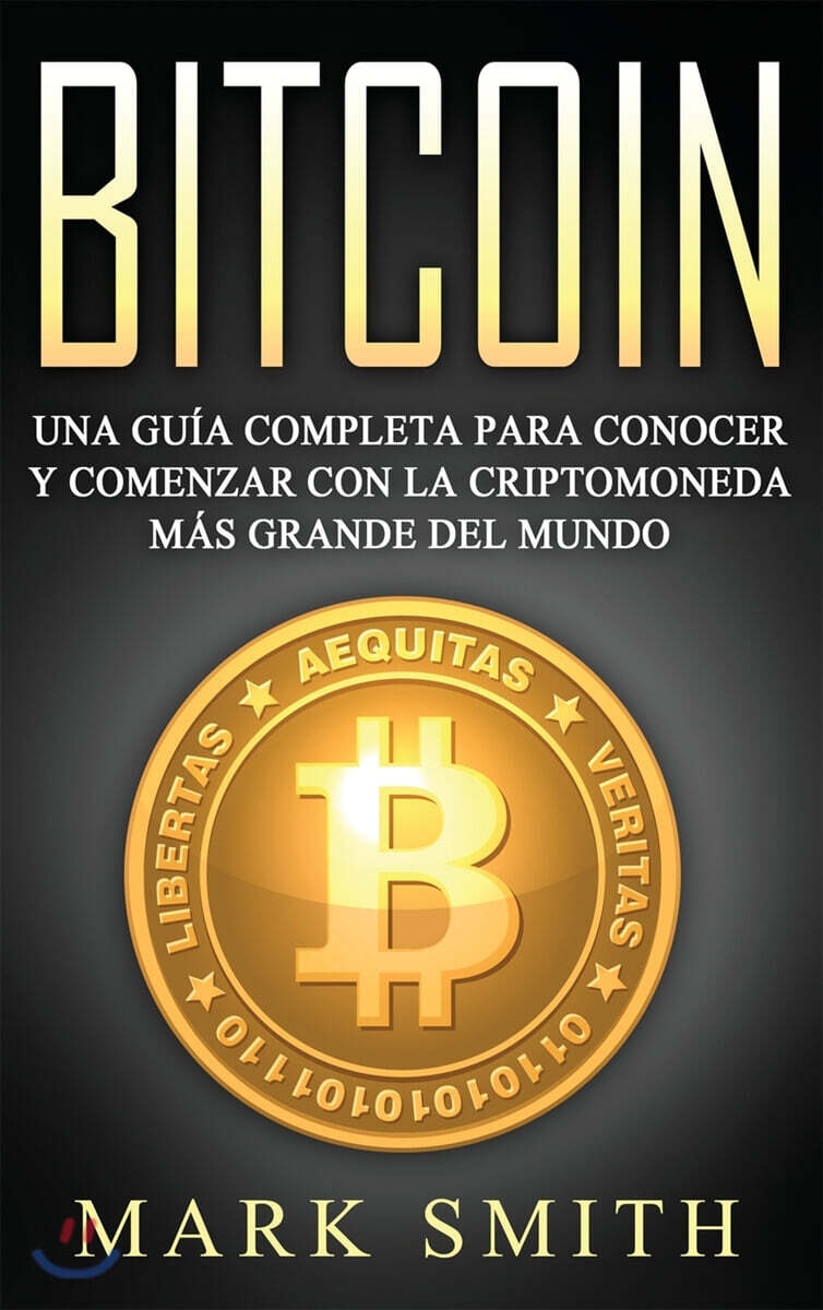 Bitcoin: Una Guia Completa para Conocer y Comenzar con la Criptomoneda mas Grande del Mundo (Libro en Espanol/Bitcoin Book Span