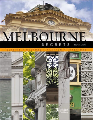 Melbourne secrets  : cuisine, culture, fashion, interiors