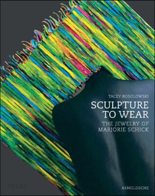 Sculpture to Wear: The Jewelry of Marjorie Schick (The Jewelry of Marjorie Schick)