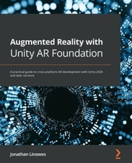 Augmented Reality with Unity AR Foundation (A practical guide to cross-platform AR development with Unity 2020 and later versions)