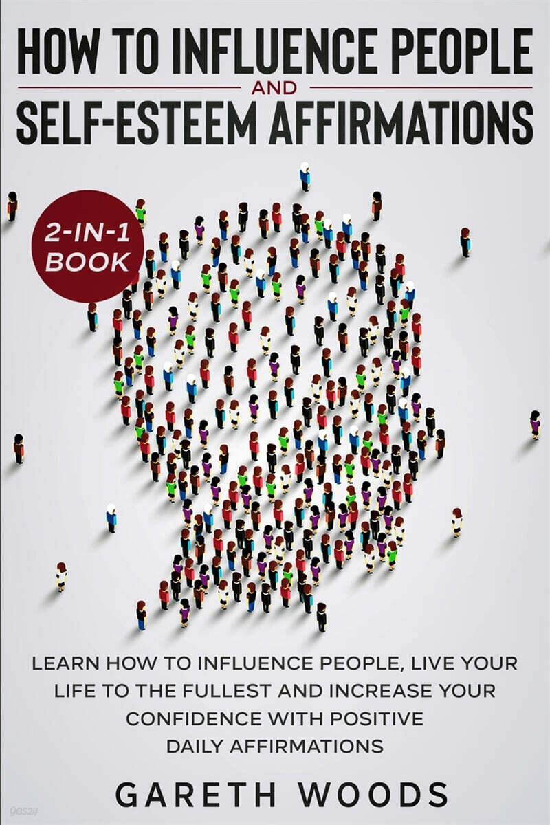 How to Influence People and Daily Self-Esteem Affirmations 2-in-1 Book (Learn How to Influence People, Live Your Life to the Fullest, Increase Your Confidence with Positive Daily Affirmations)