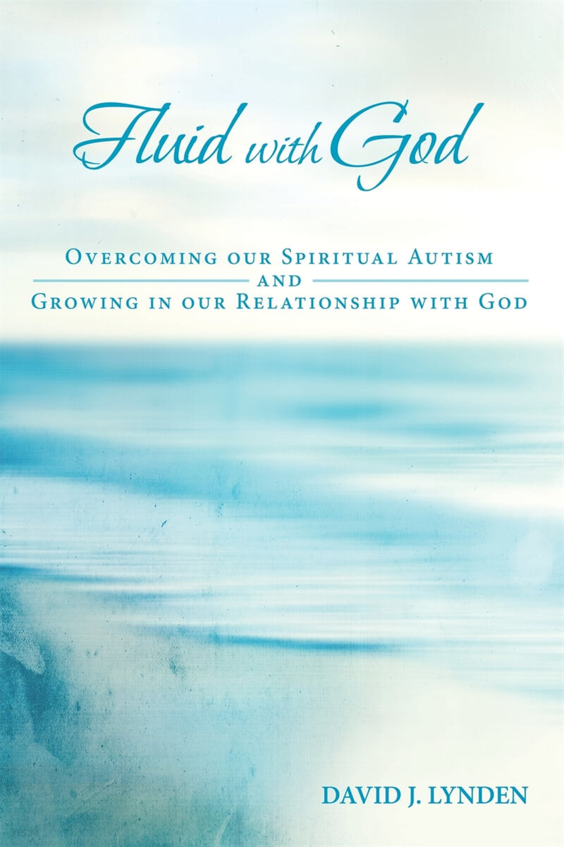 Fluid With God (Overcoming Our Spiritual Autism and Growing in Our Relationship With God)