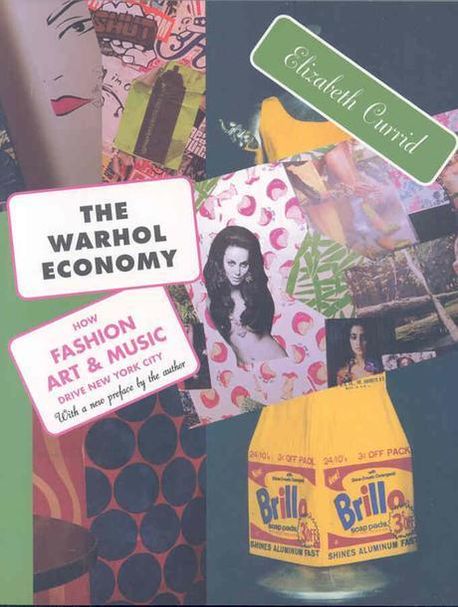 The Warhol Economy: How Fashion, Art, and Music Drive New York City (How Fashion, Art, and Music Drive New York City)