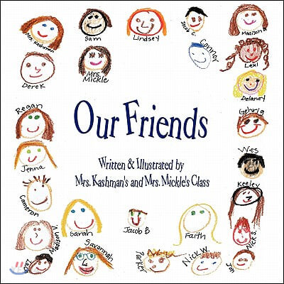 Our Friends (Written & Illustrated by Mrs. Kashman’s and Mrs. Mickle’s Class)