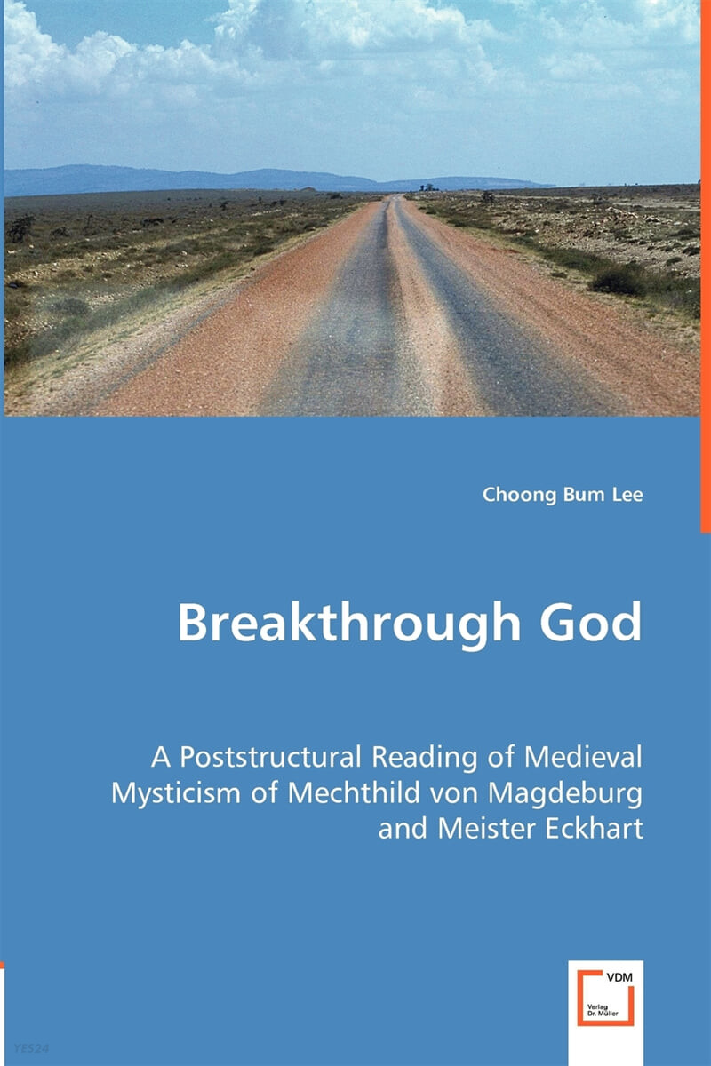 Breakthrough God (A Poststructural Reading of Medieval Mysticism of Mechthild von Magdeburg and Meister Eckhart)