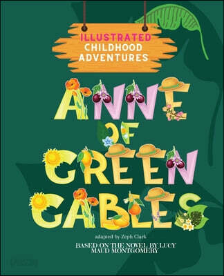 Anne of Green Gables (Illustrated. Childhood Adventures (based on the beloved novel by Lucy Maud Montgomery) | Ages 3+)