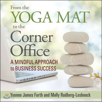 From the Yoga Mat to the Corner Office: A Mindful Approach to Business Success