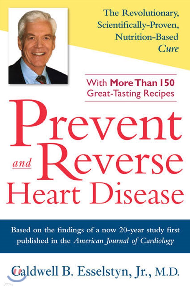 Prevent and Reverse Heart Disease: The Revolutionary, Scientifically Proven, Nutrition-Based Cure (The Revolutionary, Scientifically Proven, Nutrition-Based Cure)