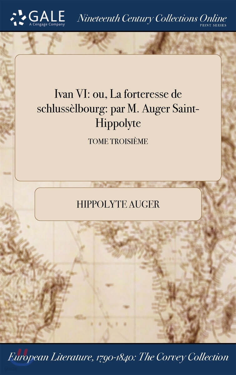 Ivan VI (ou, La forteresse de schlussA¨lbourg: par M. Auger Saint-Hippolyte; TOME TROISIA?ME)