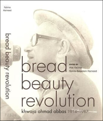 Bread Beauty Revolution: Khwaja Ahmad Abbas, 1914-1987 (Khwaja Ahmad Abbas 1914-1987)