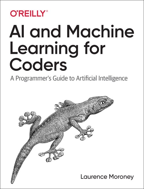 AI and Machine Learning for Coders: A Programmer’s Guide to Artificial Intelligence (A Programmer’s Guide to Artificial Intelligence)