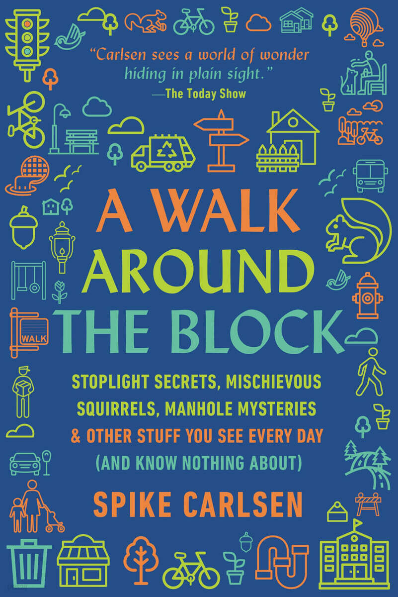 A Walk Around the Block (Stoplight Secrets, Mischievous Squirrels, Manhole Mysteries & Other Stuff You See Every Day (And Know Nothing About))
