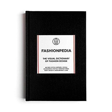 Fashionpedia : The Visual Dictionary of Fashion Design (The Visual Dictionary Of Fashion Design /Anglais)