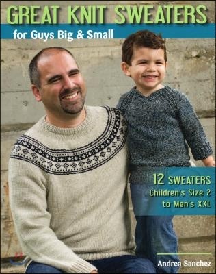 Great Knit Sweaters for Guys Big & Small: 12 Sweaters: Children’s Size 2 to Men’s XXL (12 Sweaters Children’s Size 2 to Men’s Xxl)