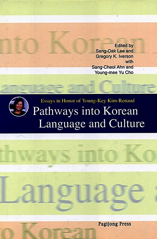 Pathways into Korean Language and Culture : Essays in Honor of Young-Key Kim-Renaud = 한국 언어 문화 탐색