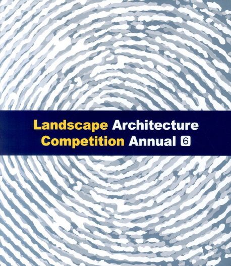 Landscape Architecture Competition Annual . 6