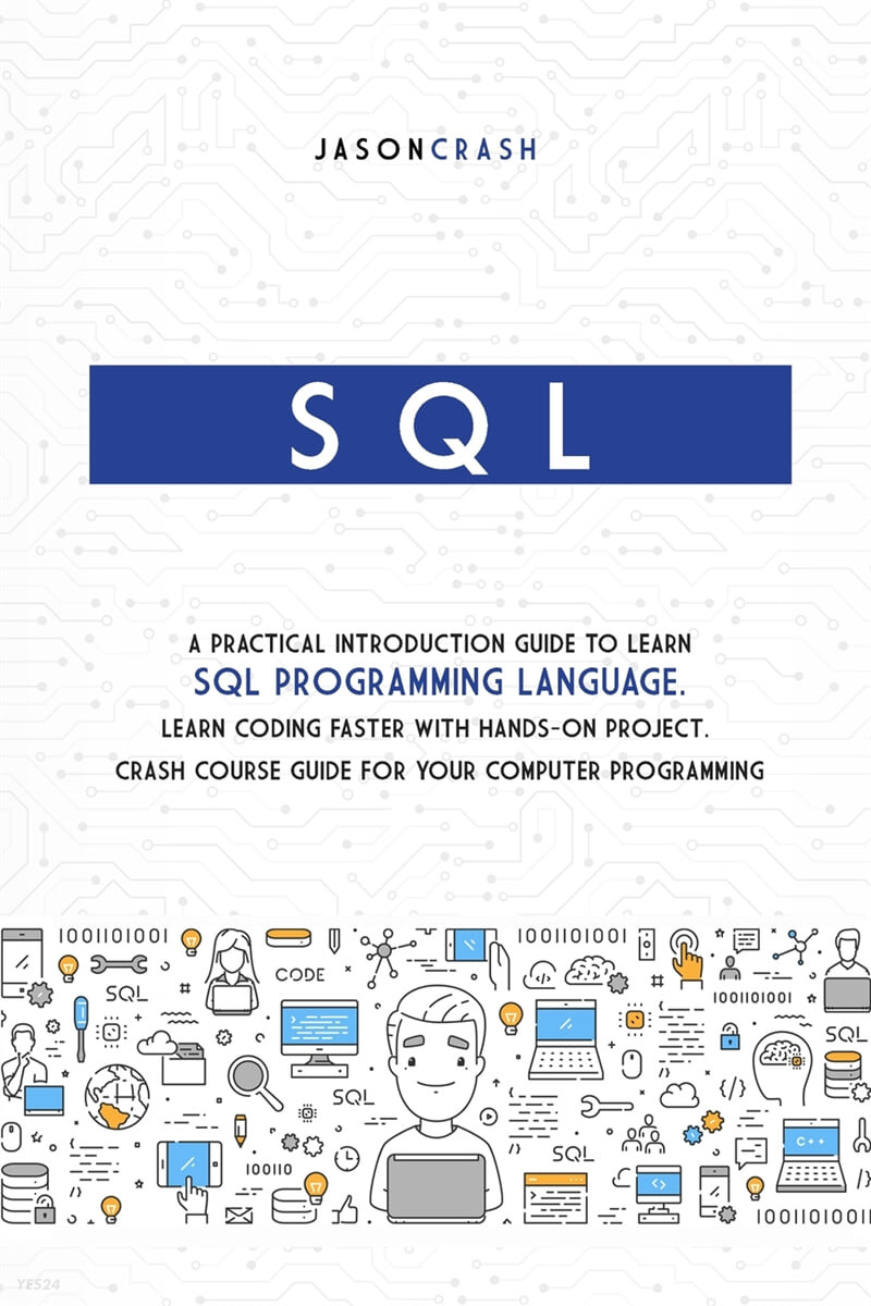 SQL (A Practical Introduction Guide to Learn Sql Programming Language. Learn Coding Faster with Hands-On Project. Crash Course Guide for your Computer Programming)