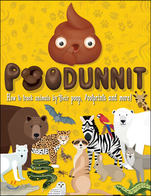 Poodunnit : How to Track Animals by their Poop, Footprints and More!