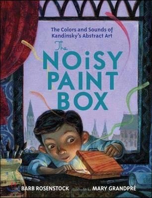 (The) noisy paint box : the colors and sounds of Kandinsky's abstract art