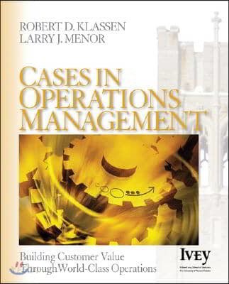 Cases in Operations Management: Building Customer Value Through World-Class Operations (Building Customer Value Through World-class Operations)
