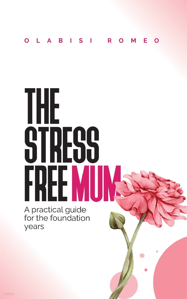 The Stress Free Mum: A practical guide for the foundation years