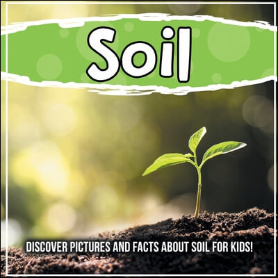 Soil (Discover Pictures and Facts About Soil For Kids!)